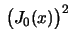 $ \,\bigl(J_0(x)\bigr)^2\,$