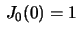 $ \,J_0(0)=1\,$