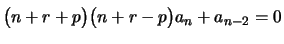 $\displaystyle \bigl(n+r+p\bigr)\bigl(n+r-p\bigr)a_n+a_{n-2}=0 \rule{0.cm}{0.4cm}$