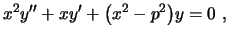 $\displaystyle x^2y''+xy'+\bigl(x^2-p^2\bigr)y=0 \ ,
$