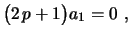 $\displaystyle \bigl(2\,p+1\bigr)a_1=0 \ ,
$