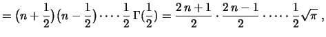 $\displaystyle =\bigl(n+\frac{1}{2}\bigr)\bigl(n-\frac{1}{2}\bigr)
\cdots\cdot\f...
...frac{2\,n+1}{2}\cdot\frac{2\,n-1}{2}\cdot\cdots\cdot\frac{1}{2}
\sqrt{\pi} \ ,
$