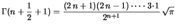 $\displaystyle \Gamma(n+\frac{1}{2}+1)=\frac{(2\,n+1)(2\,n-1)\cdots\cdot3\!\cdot\!1}
{2^{n+1}}\,\sqrt{\pi}
$