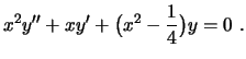 $\displaystyle x^2y''+xy'+\bigl(x^2-\frac{1}{4}\bigr)y=0 \ .
$