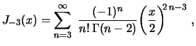 $\displaystyle J_{-3}(x)=\sum_{n=3}^\infty\,\,\frac{(-1)^n}{n!\,\Gamma(n-2)}
\biggl(\frac{x}{2}\biggr)^{\!\!2\,n-3} \ ,
$