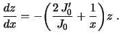 $\displaystyle \frac{dz}{dx}=-\biggl(\frac{2\,J_0'}{J_0}+\frac{1}{x}\biggr)z \ .
$