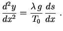 $\displaystyle \frac{d^2y}{dx^2}=\frac{\lambda\,g}{T_0}\,\frac{ds}{dx} \ .$
