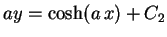 $ ay=\cosh(a\,x)+C_2$