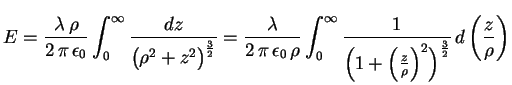 $\displaystyle E=\frac{\lambda\,\rho}{2\,\pi\,\epsilon_0}\int_0^\infty
 \frac{dz}...
 ...1+\left(\frac{z}{\rho}\right)^2
 \Bigr)^\frac32}\,d\left(\frac{z}{\rho}\right)$