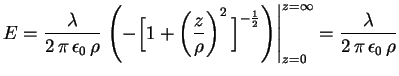 $\displaystyle E=\frac{\lambda}{2\,\pi\,\epsilon_0\,\rho}\left.
 \Biggl(-\Bigl[1+...
 ...\Biggr)\right\vert _{z=0}^{z=\infty}
 =\frac{\lambda}{2\,\pi\,\epsilon_0\,\rho}$