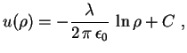 $\displaystyle u(\rho)=-\frac{\lambda}
 {2\,\pi\,\epsilon_0}\,\ln \rho+C \ ,$