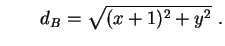 $\displaystyle \qquad
 d_B=\sqrt{(x+1)^2+y^2} \ .$
