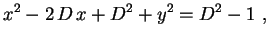 $\displaystyle x^2-2\,D\,x+D^2+y^2=D^2-1 \ ,$