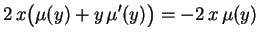 $\displaystyle 2\,x\bigl(\mu(y)+y\,\mu'(y)\bigr)=-2\,x\,\mu(y)
 $