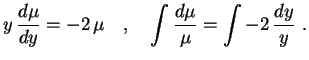 $\displaystyle y\,\frac{d\mu}{dy}=-2\,\mu
 \quad , \quad \int\frac{d\mu}{\mu}=\int-2\, \frac{dy}{y} \ .$