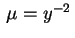 $ \,\mu=y^{-2}\,$