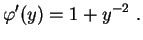$\displaystyle \varphi'(y)=1+y^{-2} \ .$