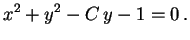 $\displaystyle x^2+y^2-C\,y-1=0 \, .$