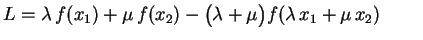 $\displaystyle L=\lambda\,f(x_1)+\mu\,f(x_2)-\bigl(\lambda+\mu\bigr)
f(\lambda\,x_1+\mu\,x_2)
\hspace{0.9cm}
$