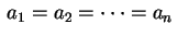 $ \,a_1=a_2=\cdots=a_n\,$