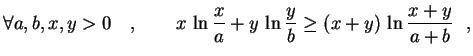 $\displaystyle \forall a,b,x,y>0 \quad , \qquad
x\,\ln\frac{x}{a}+y\,\ln\frac{y}{b}\geq
(x+y)\,\ln\frac{x+y}{a+b} \ \ ,
$