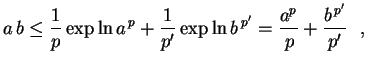 $\displaystyle a\,b\leq \frac{1}{p}
\exp\ln a^{\,p}+\frac{1}{p'}\exp\ln b^{\,p'}=
\frac{a^p}{\,p}+\frac{b^{\,p'}}{p'} \ \ ,
$