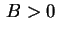 $ \,B>0\,$