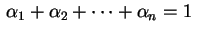$ \,\alpha_1+\alpha_2+\cdots+\alpha_n=1\,$