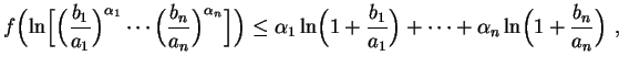 $\displaystyle f\Bigl(\ln\Bigl[\Bigl(\frac{b_1}{a_1}\Bigr)^{\alpha_1}
\cdots\Bi...
...1+\frac{b_1}{a_1}\Bigr)+
\cdots+\alpha_n\ln\Bigl(1+\frac{b_n}{a_n}\Bigr) \ ,
$