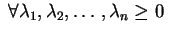 $ \;\forall \lambda_1,\lambda_2,\ldots,\lambda_n\geq0\;$