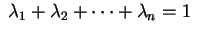 $ \;\lambda_1+\lambda_2+\cdots+\lambda_n=1\;$
