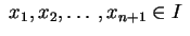 $ \;x_1,x_2,\ldots,x_{n+1}\in I\;$