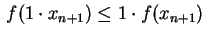 $ \,f(1\cdot x_{n+1})\leq1\cdot f(x_{n+1})\,$
