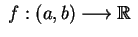 $ \;f:(a,b)\longrightarrow\mathbb{R}\;$