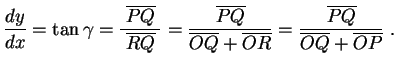 $\displaystyle \frac{dy}{dx}=\tan\gamma=\frac{\;\overline{PQ}\;}{\overline{RQ}}=...
...ne{OQ}+\overline{OR}}=
\frac{\overline{PQ}}{\overline{OQ}+\overline{OP}} \ .
$