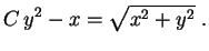 $\displaystyle C\,y^2-x=\sqrt{x^2+y^2} \ .
$