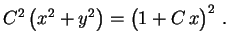 $\displaystyle C^2\,\bigl(x^2+y^2\bigr)=\bigl(1+C\,x\bigr)^2 \ .
$