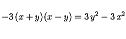 $\displaystyle -3\,(x+y)(x-y)=3\,y^2-3\,x^2 \rule{0.cm}{0.8cm}$
