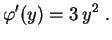 $\displaystyle \varphi'(y)=3\,y^2 \ .
$