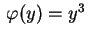 $ \,\varphi(y)=y^3\,$