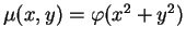$ \mu(x,y)=
\varphi(x^2+y^2)$