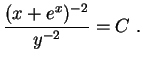 $\displaystyle \frac{(x+e^x)^{-2}}{y^{-2}}=C \ .
$