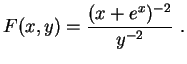 $\displaystyle F(x,y)=\frac{(x+e^x)^{-2}}{y^{-2}} \ .
$