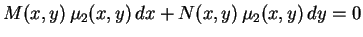 $\displaystyle M(x,y)\,\mu_2(x,y)\,dx+N(x,y)\,\mu_2(x,y)\,dy=0
$