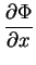 $\displaystyle \frac{\partial \Phi}{\partial x}$