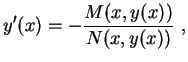 $\displaystyle y'(x)=-\frac{M(x,y(x))}{N(x,y(x))} \ ,
$