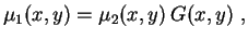 $\displaystyle \mu_1(x,y)=\mu_2(x,y)\,G(x,y) \ ,
$