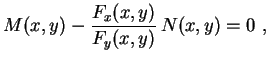 $\displaystyle M(x,y)-\frac{F_x(x,y)}{F_y(x,y)}\,N(x,y)=0 \ ,
$