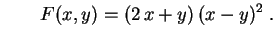 $\displaystyle \qquad
F(x,y)=(2\,x+y)\,(x-y)^2 \ .
$
