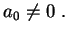 $\displaystyle a_0\neq 0 \ .
$